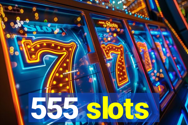 555 slots